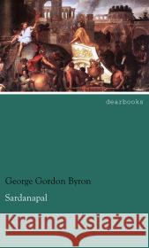 Sardanapal Byron, George G. N. Lord 9783954555543 dearbooks