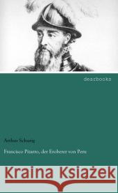 Francisco Pizarro, der Eroberer von Peru Schurig, Arthur 9783954555567 dearbooks