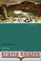 Das Feuer : Tagebuch einer Korporalschaft Barbusse, Henri 9783954555611