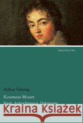 Konstanze Mozart : Briefe, Aufzeichnungen, Dokumente Schurig, Arthur 9783954555796 dearbooks