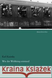 Wie der Weltkrieg entstand Kautsky, Karl 9783954555826 dearbooks