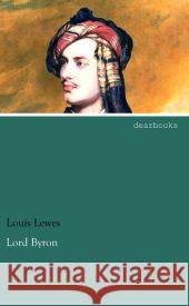Lord Byron Lewes, Louis 9783954556090 dearbooks
