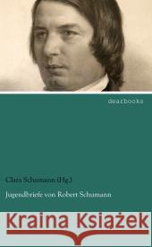 Jugendbriefe von Robert Schumann Schumann, Robert 9783954556472 dearbooks