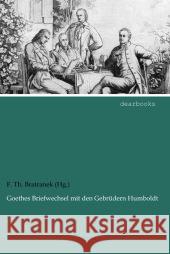 Goethes Briefwechsel mit den Gebrüdern Humboldt Goethe, Johann W. von; Humboldt, Alexander von; Humboldt, Wilhelm von 9783954556502 dearbooks