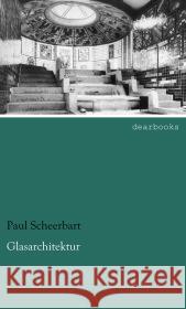 Glasarchitektur Scheerbart, Paul 9783954556564 dearbooks