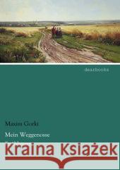 Mein Weggenosse : Erzählungen Gorki, Maxim 9783954556588