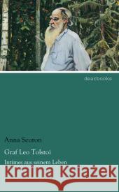 Graf Leo Tolstoi : Intimes aus seinem Leben Seuron, Anna 9783954556953 dearbooks