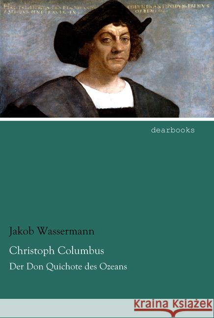 Christoph Columbus : Der Don Quichote des Ozeans Wassermann, Jakob 9783954557226 dearbooks