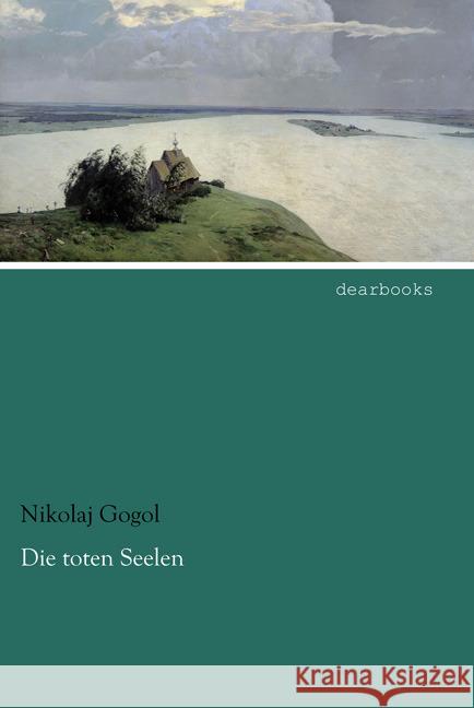 Die toten Seelen Gogol, Nikolai Wassiljewitsch 9783954557424 dearbooks