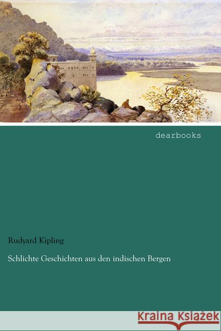 Schlichte Geschichten aus den indischen Bergen Kipling, Rudyard 9783954557479 dearbooks