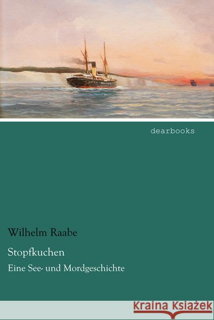 Stopfkuchen : Eine See- und Mordgeschichte Raabe, Wilhelm 9783954557554