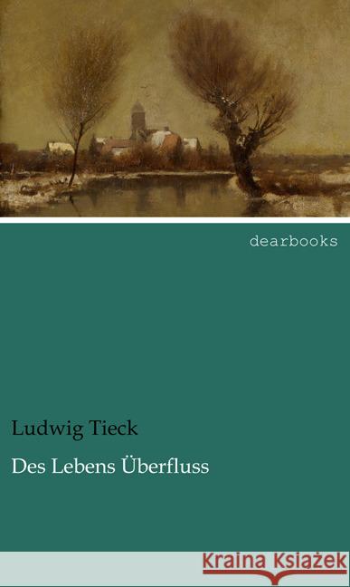 Des Lebens Überfluss Tieck, Ludwig 9783954557790 dearbooks