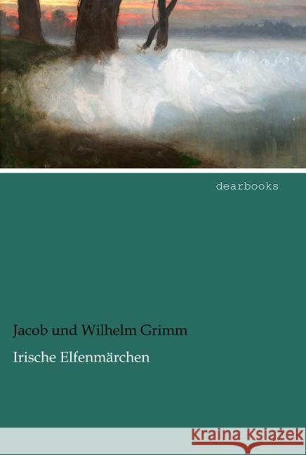 Irische Elfenmärchen Grimm, Wilhelm; Grimm, Jacob 9783954558001 dearbooks