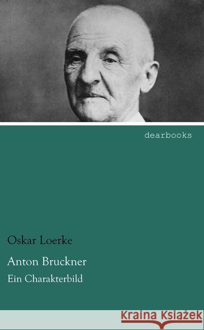 Anton Bruckner : Ein Charakterbild Loerke, Oskar 9783954558414 dearbooks