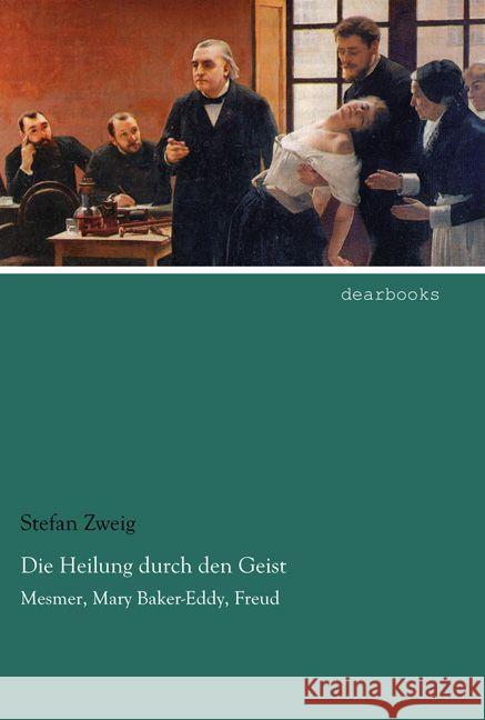 Die Heilung durch den Geist : Mesmer, Mary Baker-Eddy, Freud Zweig, Stefan 9783954558490 dearbooks