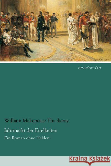 Jahrmarkt der Eitelkeiten : Ein Roman ohne Helden Thackeray, William Makepeace 9783954558636 dearbooks