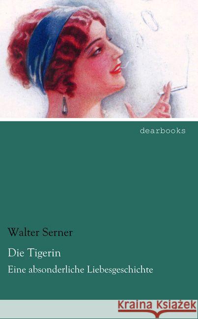 Die Tigerin : Eine absonderliche Liebesgeschichte Serner, Walter 9783954558643