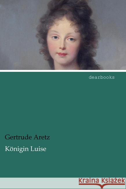 Königin Luise Aretz, Gertrude 9783954558681 dearbooks