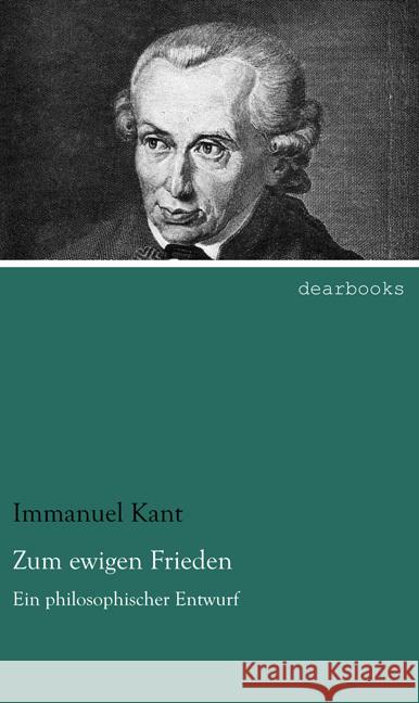 Zum ewigen Frieden : Ein philosophischer Entwurf Kant, Immanuel 9783954558728 dearbooks