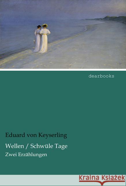 Wellen / Schwüle Tage : Zwei Erzählungen Keyserling, Eduard von 9783954558735 dearbooks