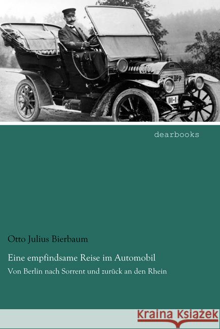 Eine empfindsame Reise im Automobil : Von Berlin nach Sorrent und zurück an den Rhein Bierbaum, Otto Julius 9783954558841 dearbooks