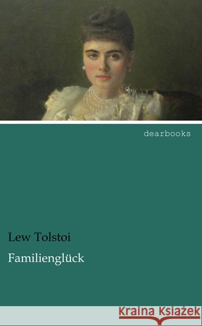 Familienglück Tolstoi, Leo N. 9783954558940 dearbooks