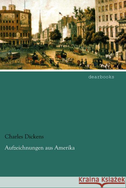 Aufzeichnungen aus Amerika Dickens, Charles 9783954559015 dearbooks