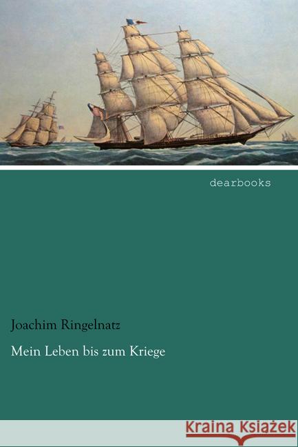 Mein Leben bis zum Kriege Ringelnatz, Joachim 9783954559039 dearbooks