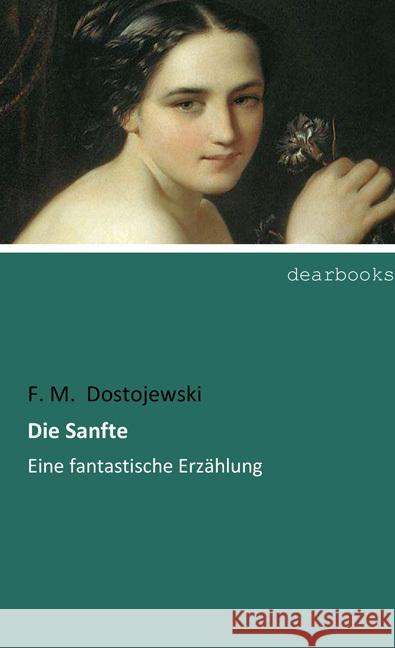 Die Sanfte : Eine fantastische Erzählung Dostojewski, F. M. 9783954559107 dearbooks