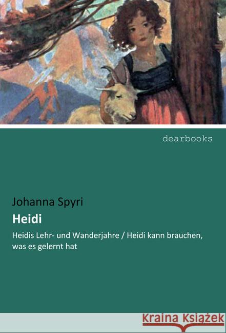 Heidi : Heidis Lehr- und Wanderjahre / Heidi kann brauchen, was es gelernt hat Spyri, Johanna 9783954559251