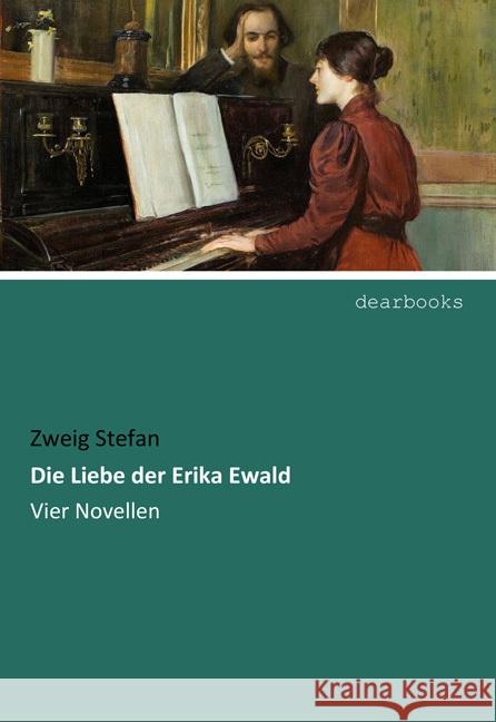 Die Liebe der Erika Ewald : Vier Novellen Stefan, Zweig 9783954559305