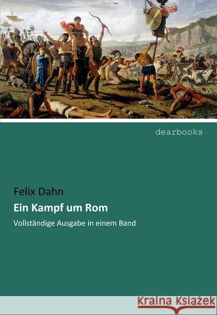 Ein Kampf um Rom : Vollständige Ausgabe in einem Band Dahn, Felix 9783954559336 dearbooks