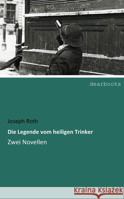 Die Legende vom heiligen Trinker : Zwei Novellen Roth, Joseph 9783954559350 dearbooks