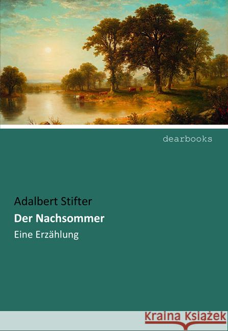 Der Nachsommer : Eine Erzählung Stifter, Adalbert 9783954559411 dearbooks