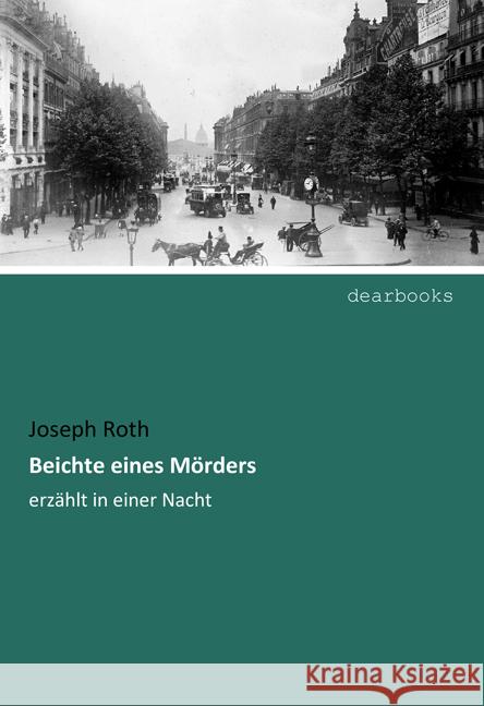 Beichte eines Mörders : erzählt in einer Nacht Roth, Joseph 9783954559428