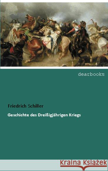 Geschichte des Dreißigjährigen Kriegs Schiller, Friedrich 9783954559701 dearbooks