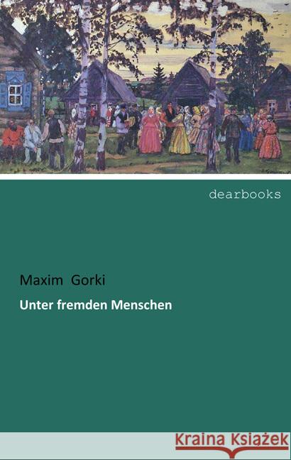 Unter fremden Menschen Gorki, Maxim 9783954559749 dearbooks