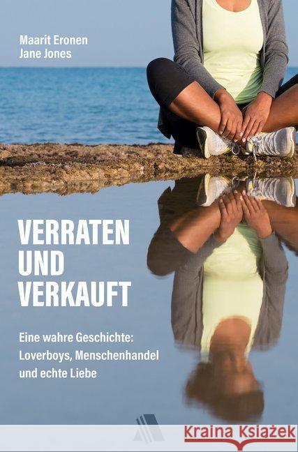 Verraten und verkauft : Eine wahre Geschichte: Loverboys, Menschenhandel und echte Liebe Eronen, Maarit; Jones, Jane 9783954590308 Asaph