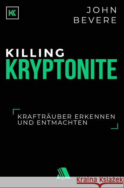 Killing Kryptonite : Krafträuber erkennen und entmachten Bevere, John 9783954590339 Asaph