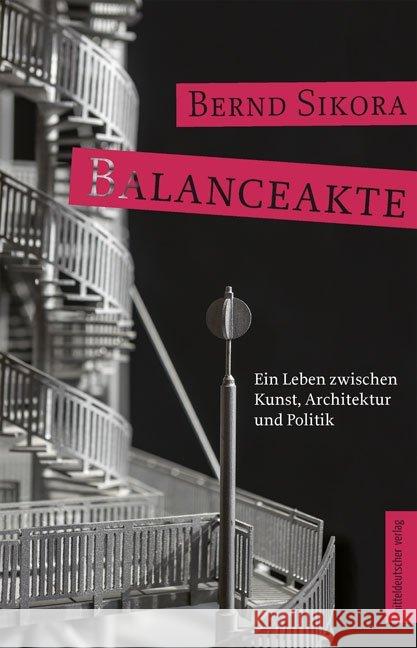 Balanceakte : Ein Leben zwischen Kunst, Architektur und Politik Sikora, Bernd 9783954629565 Mitteldeutscher Verlag