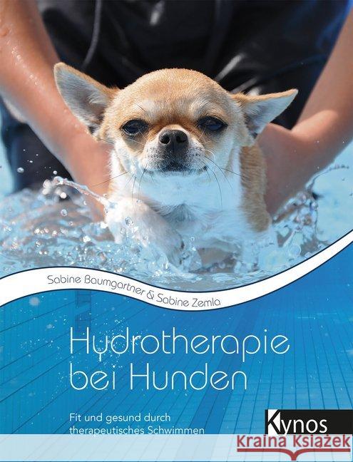 Hydrotherapie bei Hunden : Fit und gesund durch therapeutisches Schwimmen Baumgartner, Sabine; Zemla, Sabine 9783954641710 Kynos