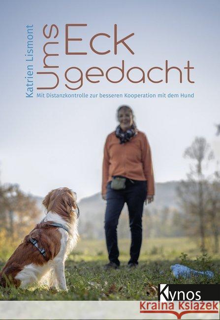 Ums Eck gedacht : Mit Distanzkontrolle zur besseren Kooperation mit dem Hund Lismont, Katrien 9783954641949