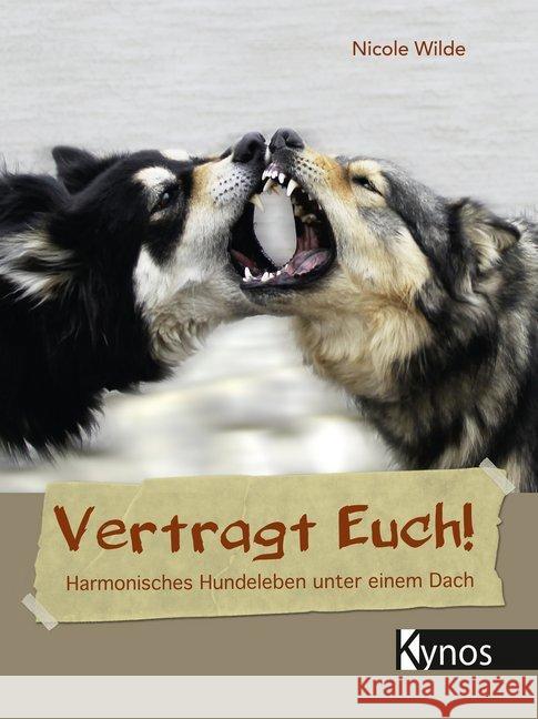 Vertragt Euch! : Harmonisches Hundeleben unter einem Dach Wilde, Nicole 9783954642038 Kynos