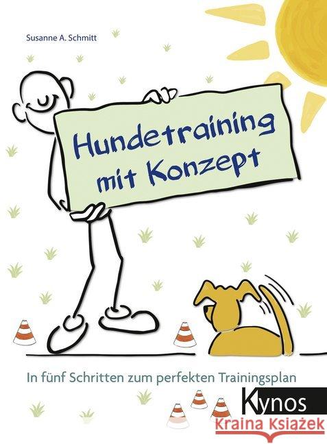 Hundetraining mit Konzept : In fünf Schritten zum perfekten Trainingsplan Schmitt, Susanne A. 9783954642083 Kynos