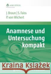 Anamnese und Untersuchung kompakt Braun, Jörg; Faiss, Siegbert; Wichert, Peter von 9783954661299 MWV Medizinisch Wissenschaftliche Verlagsges.