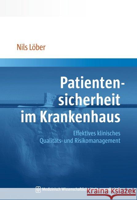 Patientensicherheit im Krankenhaus : Effektives klinisches Qualitäts- und Risikomanagement Löber, Nils 9783954663118 MWV Medizinisch Wissenschaftliche Verlagsges.