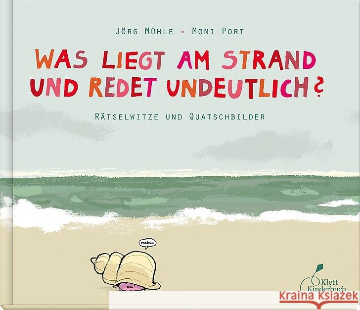Was liegt am Strand und redet undeutlich? : Rätselwitze und Quatschbilder Port, Moni 9783954701155 Klett Kinderbuch Verlag
