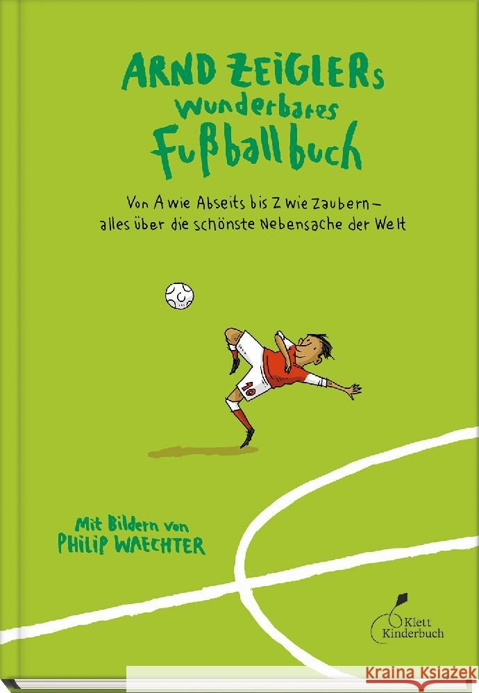 Arnd Zeiglers wunderbares Fußballbuch Zeigler, Arnd 9783954702893 Klett Kinderbuch Verlag