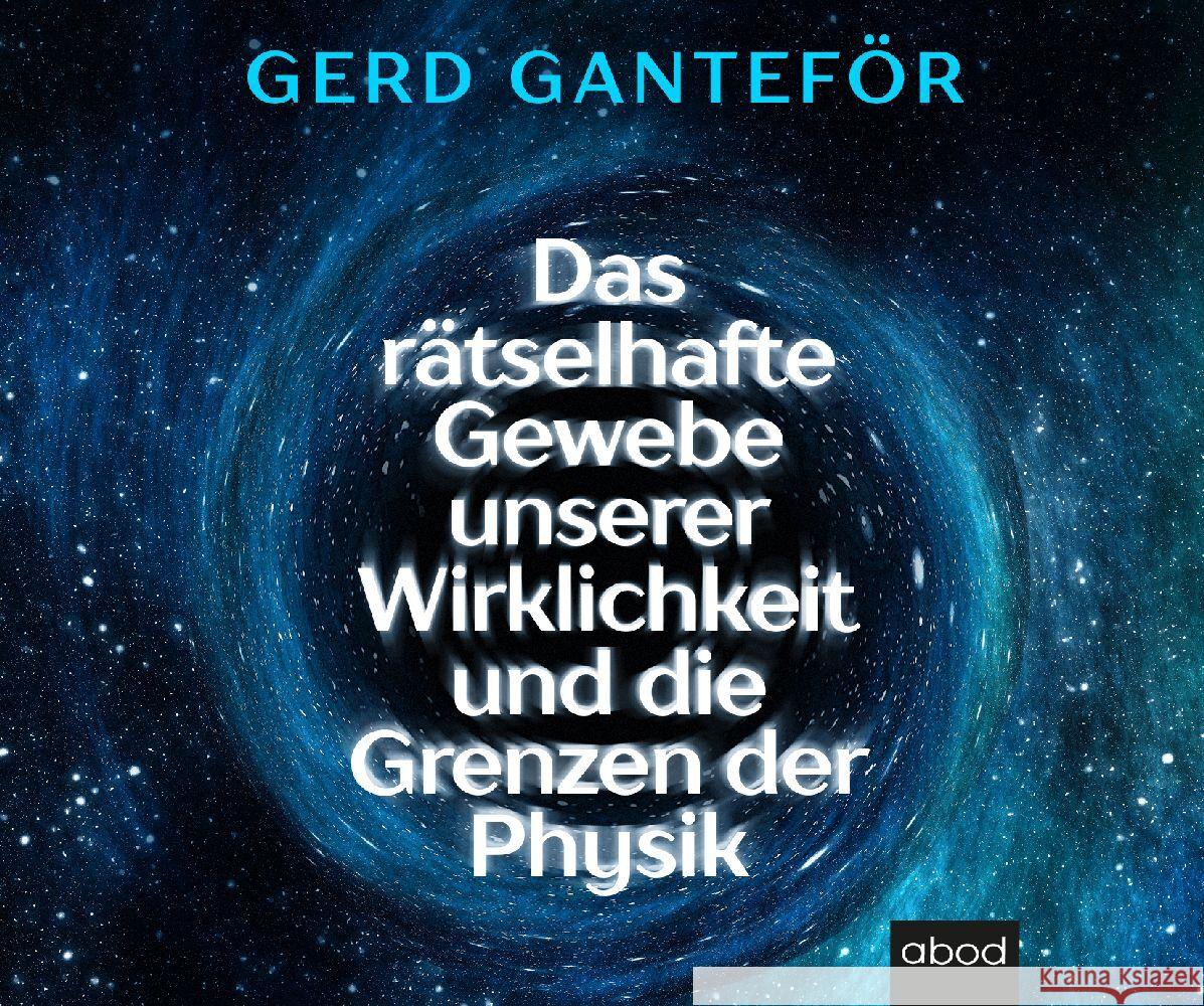 Das rätselhafte Gewebe unserer Wirklichkeit und die Grenzen der Physik, Audio-CD, MP3 Ganteför, Gerd 9783954719082