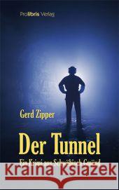 Der Tunnel : Kriminalroman aus Schwäbisch Gmünd Zipper, Gerd 9783954750016 Prolibris Verlag Rolf Wagner